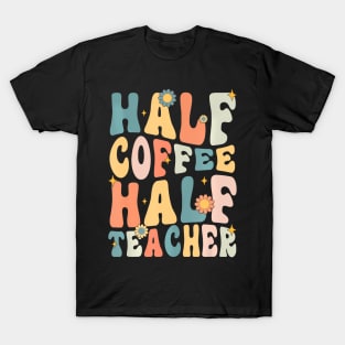 Groovy Half Teacher Half Coffee Happy Back To School T-Shirt